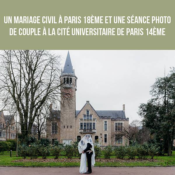 Un mariage civil à Paris 18ème et une séance photo de couple à la cité universitaire de Paris 14ème
