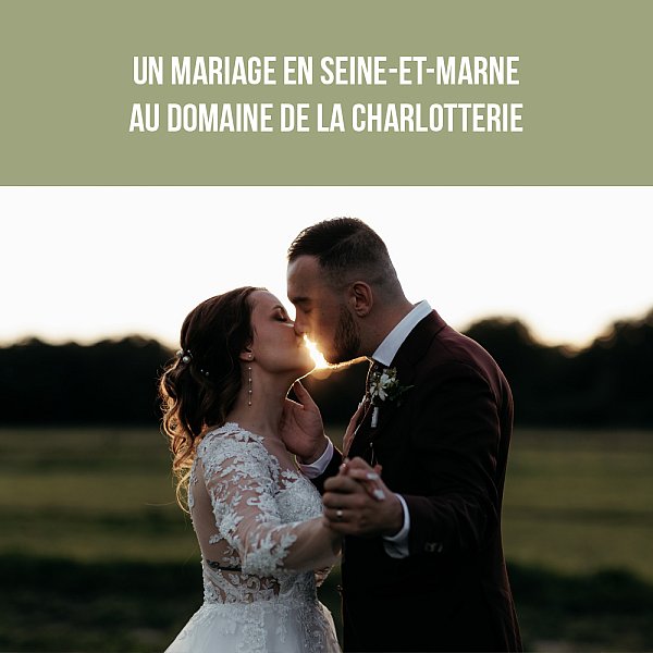 Un mariage en Seine-et-Marne au domaine de la Charlotterie